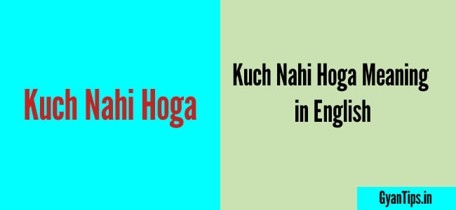 Kuch Nahi Hoga Meaning in English